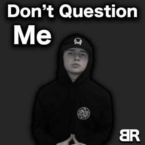 Don't Question Me | Boomplay Music