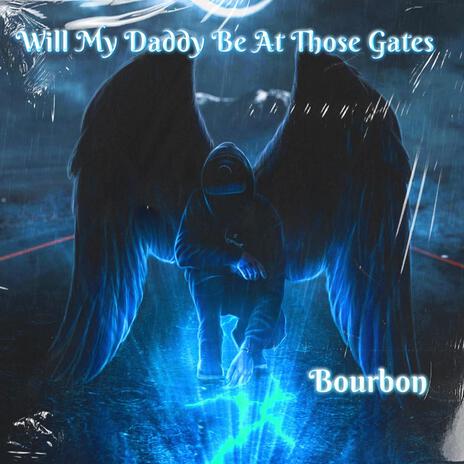 Will My Daddy Be At Those Gates | Boomplay Music