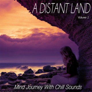 A Distant Land, Vol.1 - Mind Journey with Chill Sounds