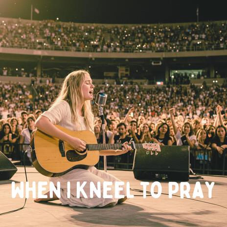 When I Kneel to Pray | Boomplay Music