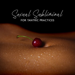 Sexual Subliminal for Tantric Practices: Enhance Sexuality, Love & Desire