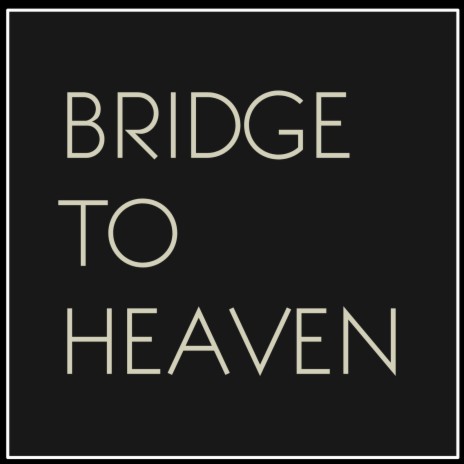 Bridge to Heaven | Boomplay Music