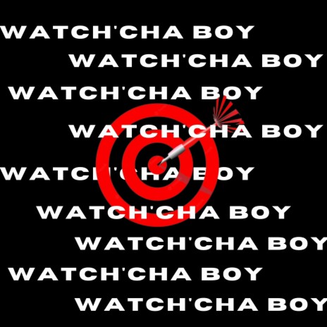WATCH'CHA BOY | Boomplay Music