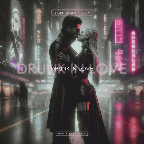 Drunk In Love ft. Cory Fey | Boomplay Music