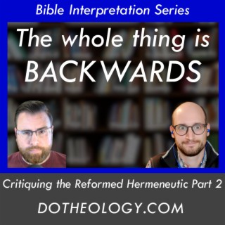 054: Critiquing the Reformed Hermeneutic | Part 2