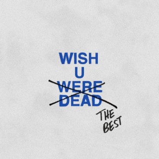 WISH U WERE DEAD