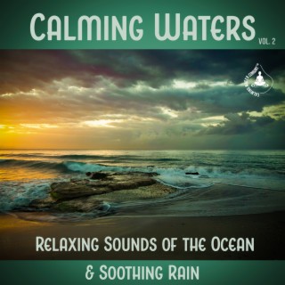 Calming Waters Vol. 2: Relaxing Sounds of the Ocean & Soothing Rain, Healing Power of Nature Sounds for Sleep and Relaxation