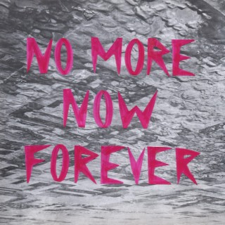 No More Now Forever