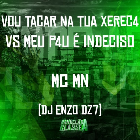 Vou Tacar na Tua Xerec4 Vs. Meu P4U É Indeciso ft. DJ Enzo Dz7 | Boomplay Music