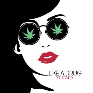 LIKE A DRUG