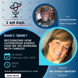 RECOGNIZING HOW FATHERHOOD SHAPES HOW WE WORK WITH FAMILIES w/ Dr. Stacey Bouchet