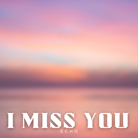 I Miss You | Boomplay Music