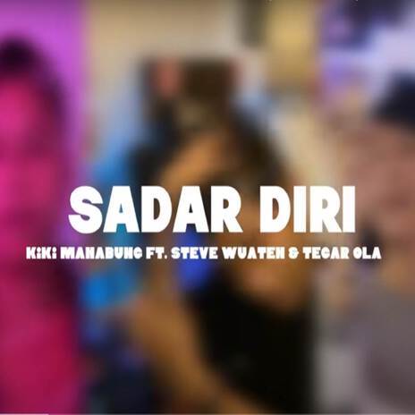 Sadar Diri - Kiki Manabung ,Steve Wuaten & Tegar Ola (Disco Tanah) | Boomplay Music