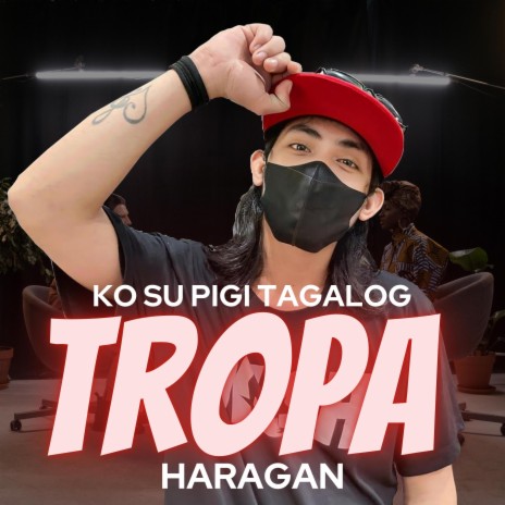 TROPA (KO SU PIGI TAGALOG) HARAGAN | Boomplay Music