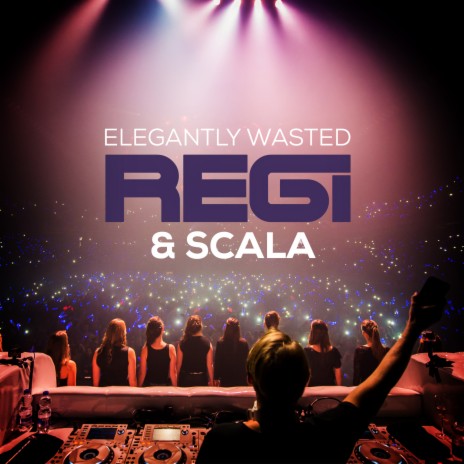 Elegantly Wasted ft. Scala & Kolacny Brothers | Boomplay Music