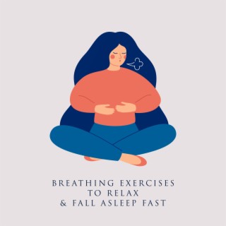 Breathing Exercises to Relax & Fall Asleep Fast: Deep Mindfulness, Stress Relief, Healing Music