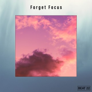 Forget Focus Beat 22