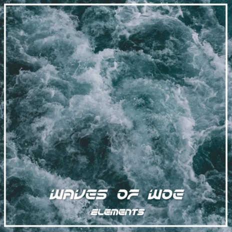 Waves of Woe ft. EL3MENTS | Boomplay Music