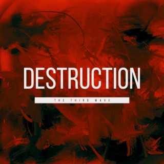 Destruction