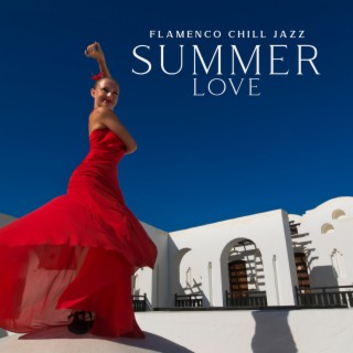 FlamencoChill Jazz: Summer Love, Andalusian Folk Jazz