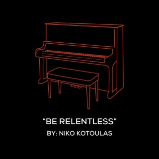 Be Relentless (Original Piano Arrangement)