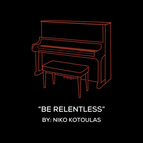 Be Relentless (Original Piano Arrangement) | Boomplay Music