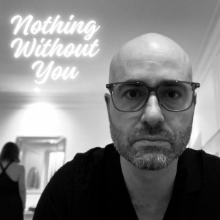 Nothing Without You lyrics | Boomplay Music