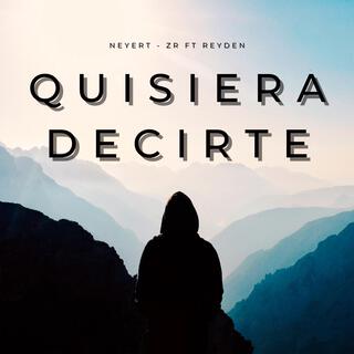 Quisiera Decirte ft. Neyert-ZR lyrics | Boomplay Music