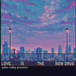Love Is The New Drug