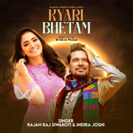 Kyari Bhetum ft. Rajan Raj shiwakoti | Boomplay Music