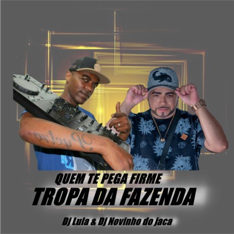 QUEM TE PEGA FIRME TROPA DA FAZENDA ft. DJ Novinho do Jaca