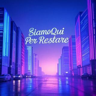 Siamo Qui Per Restare