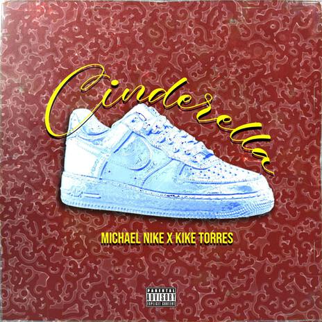 CINDERELLA ft. Michael Nike | Boomplay Music