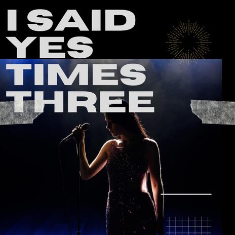 I said yes times three | Boomplay Music