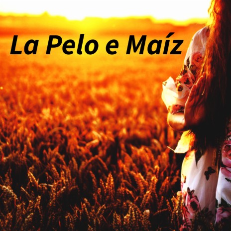 La Pelo e Maíz ft. Los Incateños | Boomplay Music