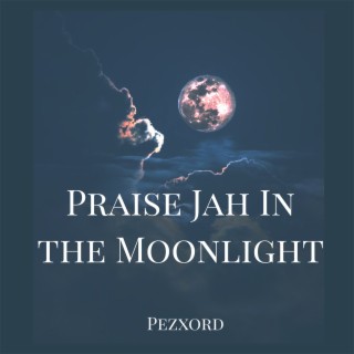 Praise Jah in the Moonlight