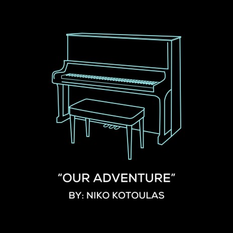 Our Adventure (Original Piano Arrangement) | Boomplay Music