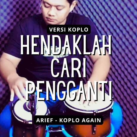 Hendaklah Cari Pengganti (Koplo) ft. Arief | Boomplay Music