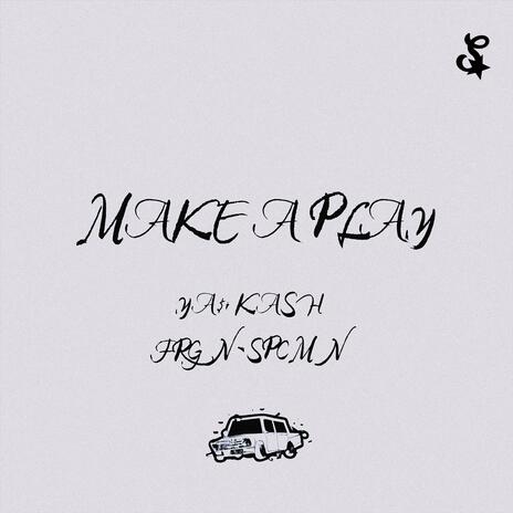 MAKE A PLAY ft. FRGN-SPCMN | Boomplay Music