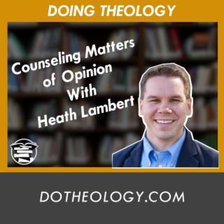 069: Counseling and Conscience with Heath Lambert