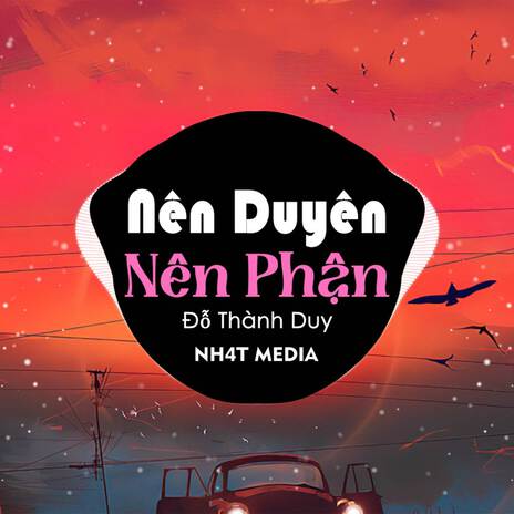 Nên Duyên Nên Phận (NH4T Remix) ft. Đỗ Thành Duy | Boomplay Music