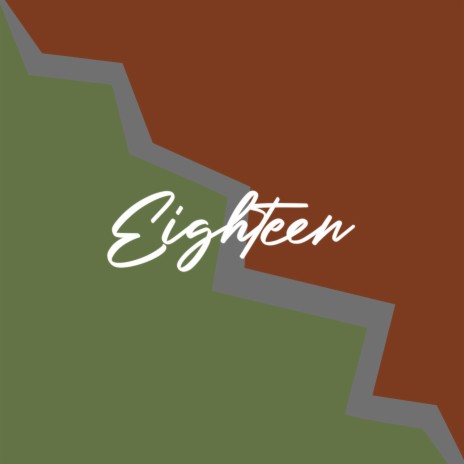 Eighteen | Boomplay Music