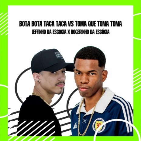 BOTA BOTA TACA TACA X TOMA QUE TOMA TOMA ft. Dj Rogerinho Da Escócia