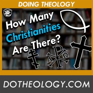 085: How Many Christianities Are There??