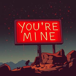 YOU'RE MINE