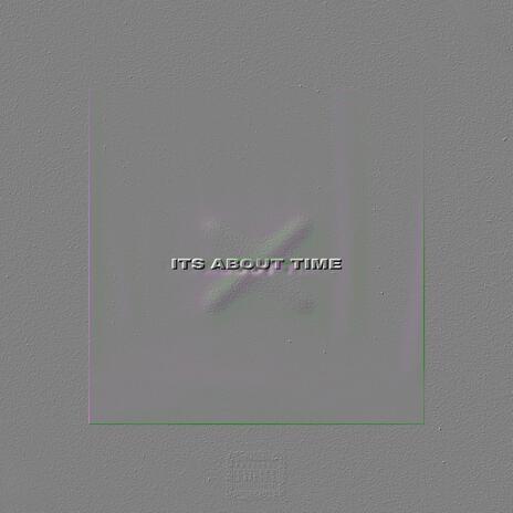 ITS ABOUT TIME | Boomplay Music