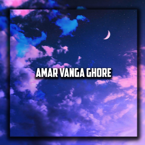 Amar Vanga Ghore | Boomplay Music