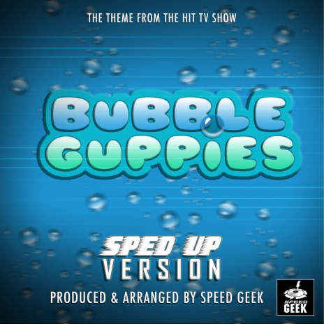 Bubble Guppies Main Theme (From Bubble Guppies) (Sped-Up Version) | Boomplay Music