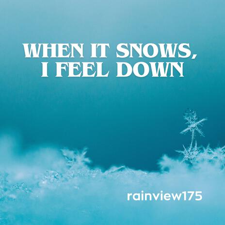 When it snows, I feel down | Boomplay Music