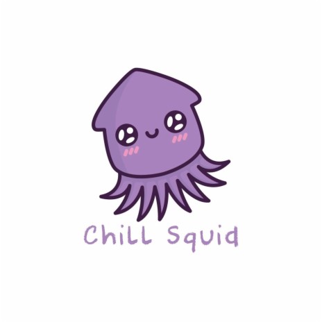 Chill Squid | Boomplay Music